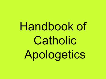 Handbook of Catholic Apologetics. Two Authors Peter Kreeft Ronald Tacelli, S.J.