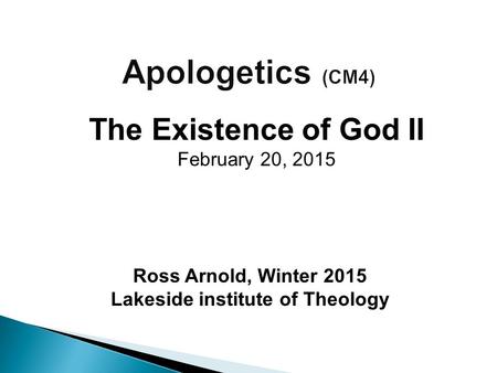 Ross Arnold, Winter 2015 Lakeside institute of Theology The Existence of God II February 20, 2015.