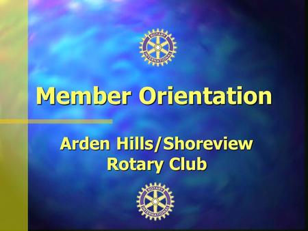 Member Orientation Arden Hills/Shoreview Rotary Club.