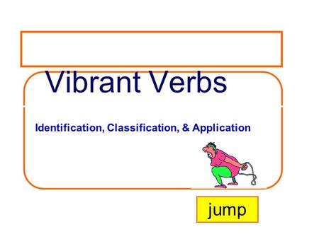 Vibrant Verbs jump Identification, Classification, & Application.