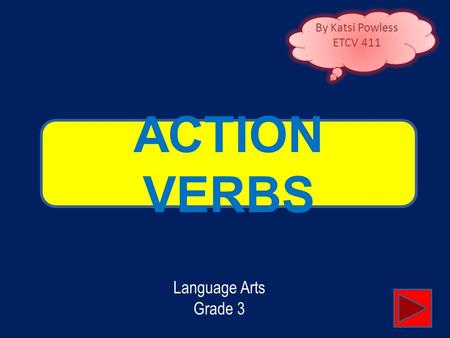 ACTION VERBS By Katsi Powless ETCV 411 Language Arts Grade 3.