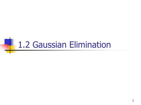 1.2 Gaussian Elimination.