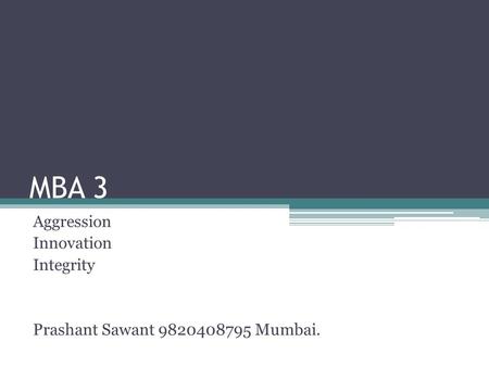MBA 3 Aggression Innovation Integrity Prashant Sawant 9820408795 Mumbai.