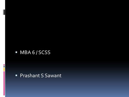  MBA 6 / SCSS  Prashant S Sawant. SCSS  Senior citizen savings scheme  Do not regret growing older. It’s a privilege denied to many.  Aug 2004, GOI.