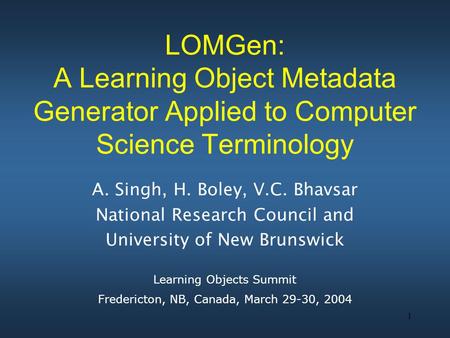 1 LOMGen: A Learning Object Metadata Generator Applied to Computer Science Terminology A. Singh, H. Boley, V.C. Bhavsar National Research Council and University.