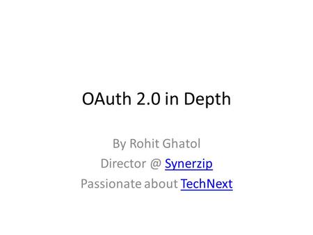 OAuth 2.0 in Depth By Rohit Ghatol SynerzipSynerzip Passionate about TechNextTechNext.