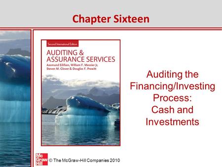 © The McGraw-Hill Companies 2010 Auditing the Financing/Investing Process: Cash and Investments Chapter Sixteen.