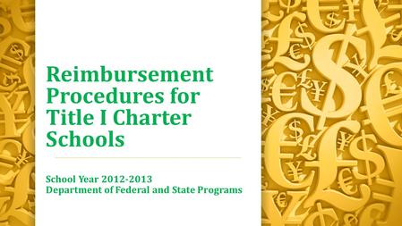 Reimbursement Procedures for Title I Charter Schools School Year 2012-2013 Department of Federal and State Programs.