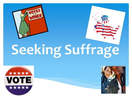 Seeking Suffrage.  Voting  Volunteering for a campaign  Joining an interest group  Lobbying the government  Writing to government officials  Running.