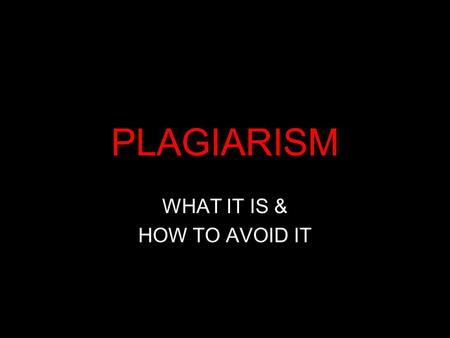 PLAGIARISM WHAT IT IS & HOW TO AVOID IT. Source: Microsoft Clip Art.