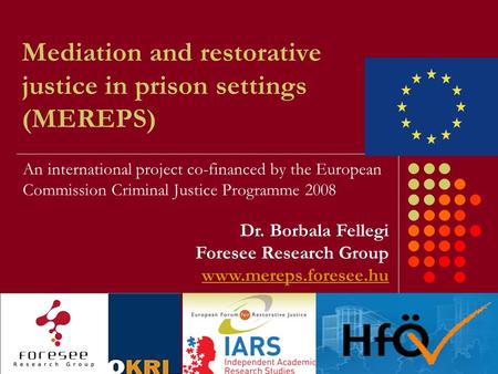 Mediation and restorative justice in prison settings (MEREPS) An international project co-financed by the European Commission Criminal Justice Programme.