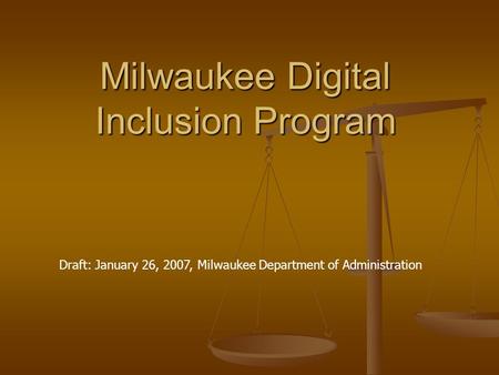 Milwaukee Digital Inclusion Program Draft: January 26, 2007, Milwaukee Department of Administration.