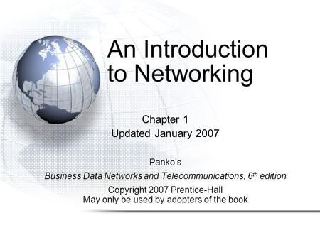 An Introduction to Networking Chapter 1 Updated January 2007 Panko’s Business Data Networks and Telecommunications, 6 th edition Copyright 2007 Prentice-Hall.