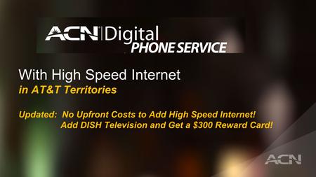 With High Speed Internet in AT&T Territories Updated: No Upfront Costs to Add High Speed Internet! Add DISH Television and Get a $300 Reward Card!