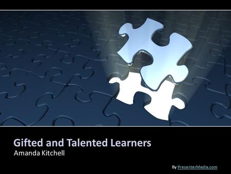 Gifted and Talented Learners Amanda Kitchell By PresenterMedia.comPresenterMedia.com.
