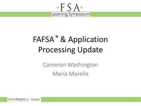 FAFSA ® & Application Processing Update Cameron Washington Maria Marella 1.