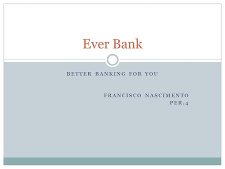 BETTER BANKING FOR YOU FRANCISCO NASCIMENTO PER.4 Ever Bank.