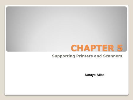 CHAPTER 5 Supporting Printers and Scanners Suraya Alias.