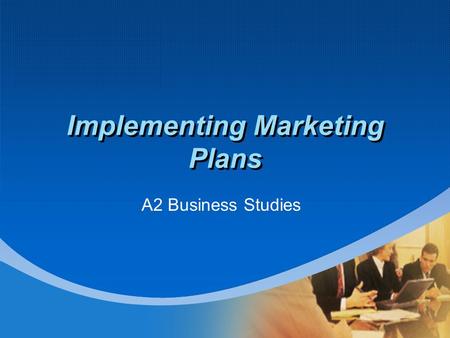 Company LOGO Implementing Marketing Plans A2 Business Studies.