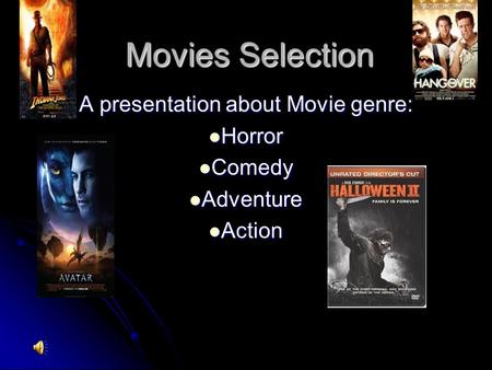 Movies Selection A presentation about Movie genre: Horror Horror Comedy Comedy Adventure Adventure Action Action.