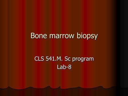 Bone marrow biopsy CLS 541.M. Sc program Lab-8.