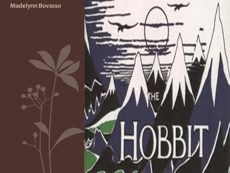 THE HOBBIT Madelynn Bovasso. Summary of the Story Bilbo Baggins is a hobbit with a history of adventure. However, recently he has “retired” to a more.
