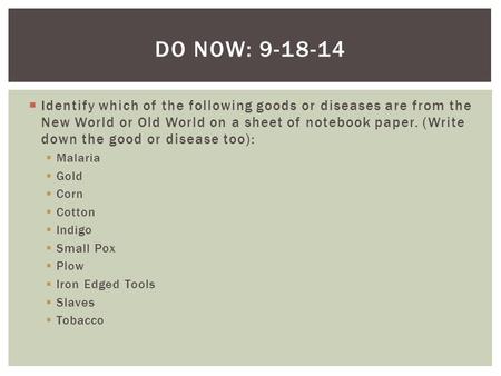 Identify which of the following goods or diseases are from the New World or Old World on a sheet of notebook paper. (Write down the good or disease too):