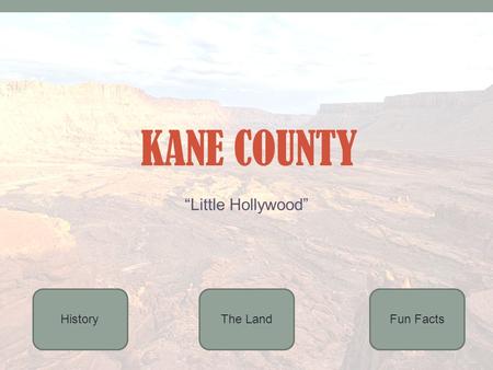KANE COUNTY “Little Hollywood” The LandHistoryFun Facts.
