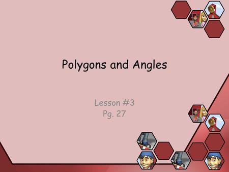Polygons and Angles Lesson #3 Pg. 27. Key Vocabulary Polygon – A simple, closed figure formed by three or more line segments Equilateral – A polygon in.