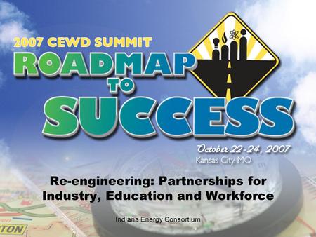 Re-engineering: Partnerships for Industry, Education and Workforce Indiana Energy Consortium.