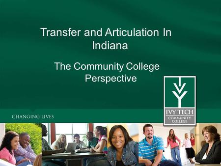 Transfer and Articulation In Indiana The Community College Perspective.