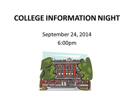 COLLEGE INFORMATION NIGHT September 24, 2014 6:00pm.