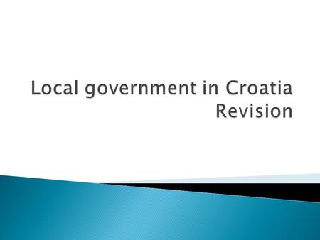 The Constitution of the Republic of Croatia, the European Charter of Local Self- Government and the Act on Local Self- Government and Administration.