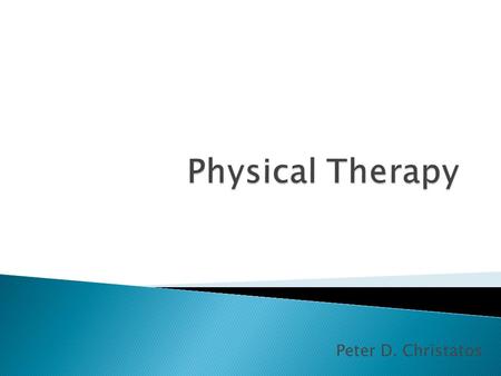 Peter D. Christatos.  Promote patient's ability to move, reduce pain, restore function, and prevent disabilities with the right exercises and best available.