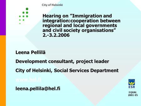 EQUAL 2001-05 City of Helsinki Hearing on ”Immigration and integration:cooperation between regional and local governments and civil society organisations”