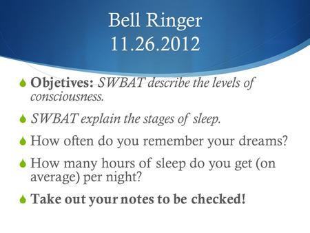 Bell Ringer Objetives: SWBAT describe the levels of  consciousness.