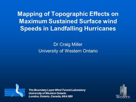 The Boundary Layer Wind Tunnel Laboratory University of Western Ontario London, Ontario, Canada, N6A 5B9 Mapping of Topographic Effects on Maximum Sustained.