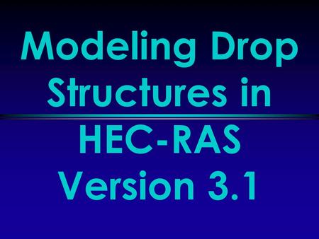 Modeling Drop Structures in HEC-RAS Version 3.1