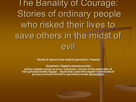 The Banality of Courage: Stories of ordinary people who risked their lives to save others in the midst of evil Stories of rescue in the midst of genocide.