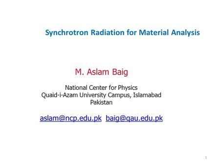 1 M. Aslam Baig National Center for Physics Quaid-i-Azam University Campus, Islamabad Pakistan