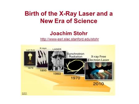 Birth of the X-Ray Laser and a New Era of Science Joachim Stohr