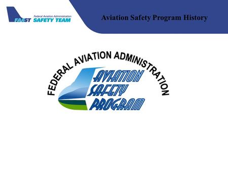Aviation Safety Program History. 1966 Total accidents:5,712 Fatal Accidents:573 Total Fatalities:1,515.