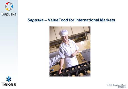 10-2008 Copyright © Tekes DM 423174 Sapuska – ValueFood for International Markets.
