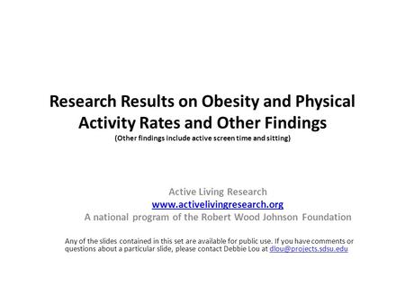 Research Results on Obesity and Physical Activity Rates and Other Findings (Other findings include active screen time and sitting) Active Living Research.
