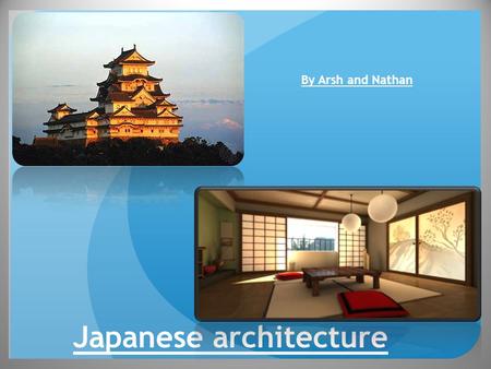 Japanese architecture By Arsh and Nathan. Japanese Castles Were used as Fortresses Were built to guard strategic and important sites There used to be.