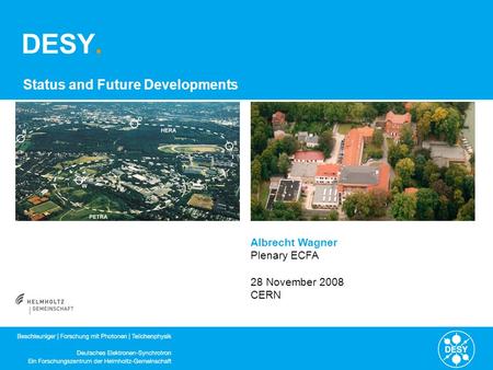 DESY. Status and Future Developments Albrecht Wagner Plenary ECFA 28 November 2008 CERN.