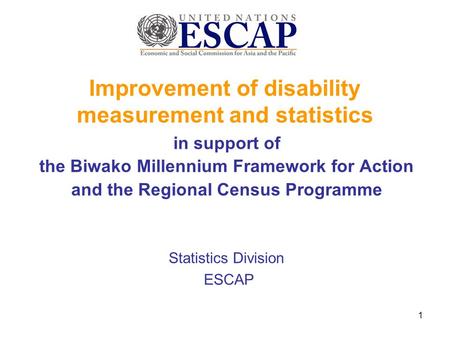 Improvement of disability measurement and statistics in support of the Biwako Millennium Framework for Action and the Regional Census Programme Statistics.