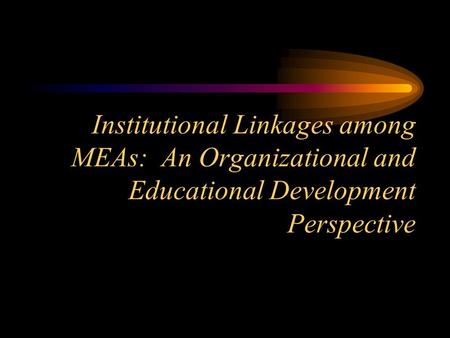 Institutional Linkages among MEAs: An Organizational and Educational Development Perspective.