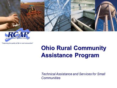 Ohio Rural Community Assistance Program Technical Assistance and Services for Small Communities.