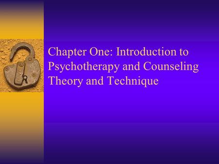 Chapter One: Introduction to Psychotherapy and Counseling Theory and Technique.